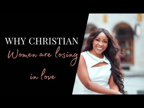 7 REASONS CHRISTIAN WOMEN LOSE IN THE GAME OF LOVE – CHRISTIAN DATING ADVICE