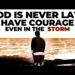 Be Courageous God Is Never Late | CHRISTIAN ENCOURAGEMENT VIDEO
