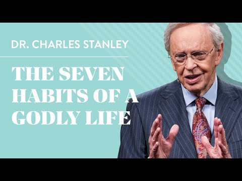 The Seven Habits of a Godly Life – Dr. Charles Stanley Lifestyle