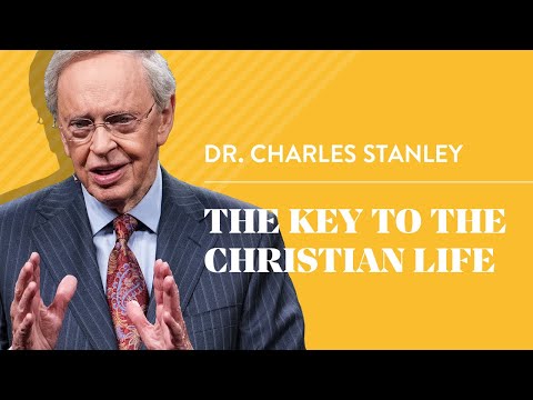 The Key to the Christian Life – Dr. Charles Stanley Lifestyle