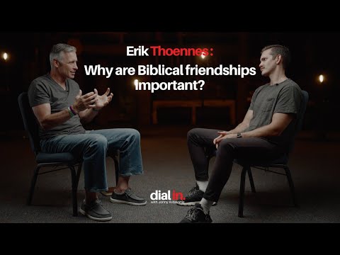 Erik Thoennes – Why are Biblical friendships important? Friendship
